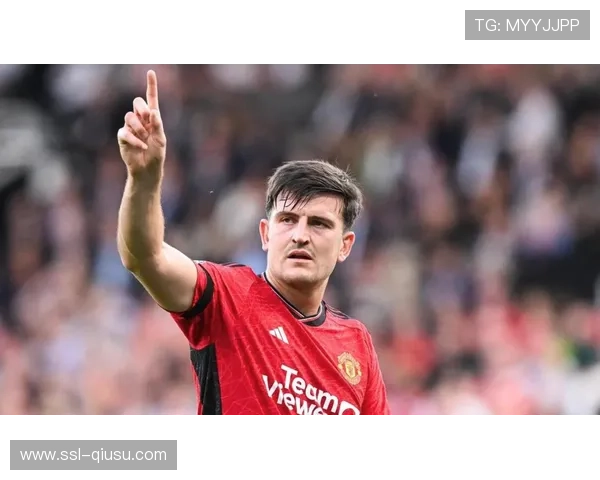 马奎尔续约在即后防领袖作用凸显，曼联赛季末阵容调整启幕