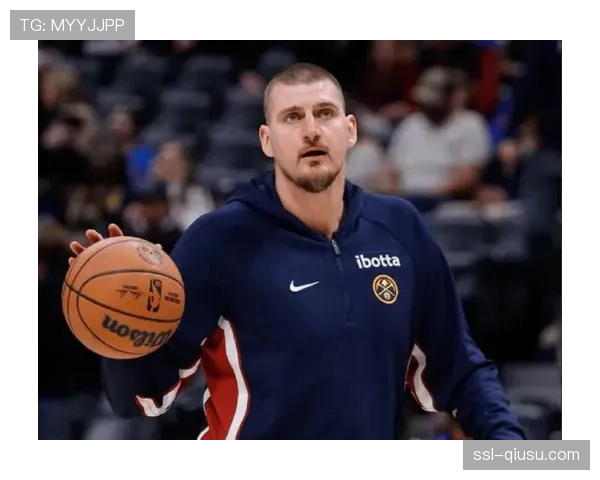 约基奇全能属性难补防守体系漏洞 掘金比赛控制力与防守专注度关联 约基奇全能属性难补防守体系漏洞 掘金比赛控制力与防守专注度关联